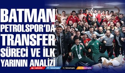 Batman Petrolspor’da transfer süreci ve ilk yarının analizi
