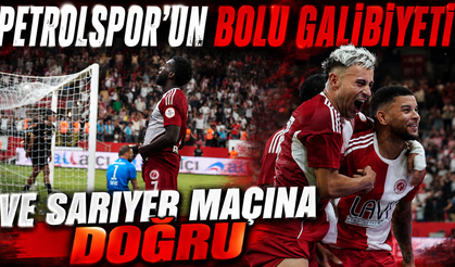 PETROLSPOR’UN BOLU GALİBİYETİ VE SARIYER MAÇINA DOĞRU