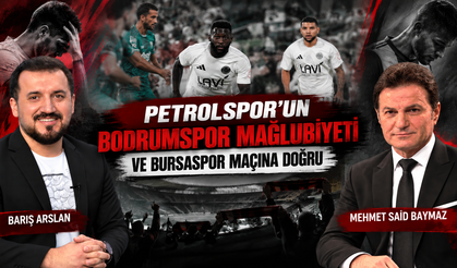 PETROLSPOR’UN BODRUMSPOR MAĞLUBİYETİ VE BURSASPOR MAÇINA DOĞRU