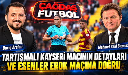 TARTIŞMALI KAYSERİ MAÇININ DETAYLARI VE ESENLER EROK MAÇINA DOĞRU