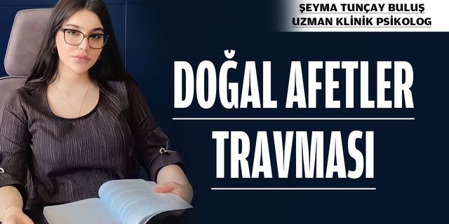 DOĞAL AFETLER TRAVMASI