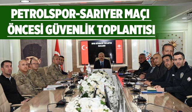 PETROLSPOR-SARIYER MAÇI ÖNCESİ GÜVENLİK TOPLANTISI