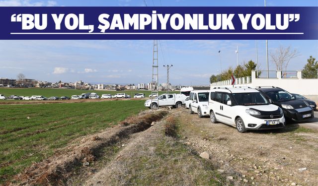 “BU YOL, ŞAMPİYONLUK YOLU”