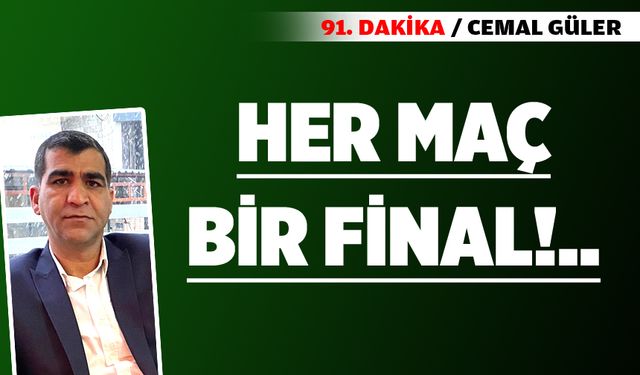 HER MAÇ BİR FİNAL!..