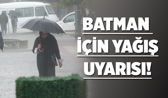 BATMAN İÇİN YAĞIŞ UYARISI!
