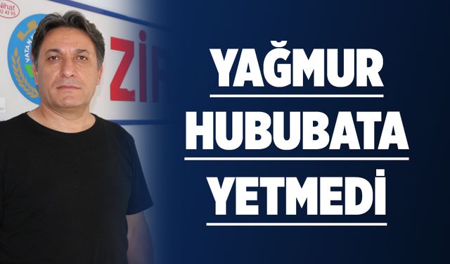 YAĞMUR HUBUBATA YETMEDİ