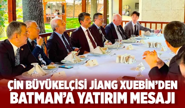 Çin Büyükelçisi Jiang Xuebin’den Batman’a yatırım mesajı
