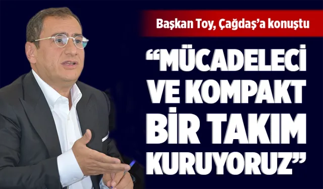 “MÜCADELECİ BİR TAKIM KURUYORUZ”