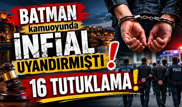 İKİ MÜFETTİŞ GÖREVLENDİRİLDİ, 16 KİŞİ TUTUKLANDI