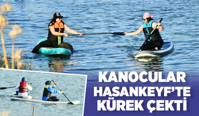 KANOCULAR HASANKEYF’TE KÜREK ÇEKTİ