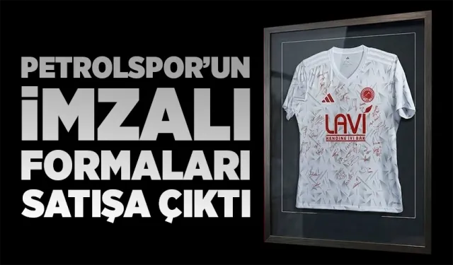 Petrolspor’un imzalı formaları satışa çıktı