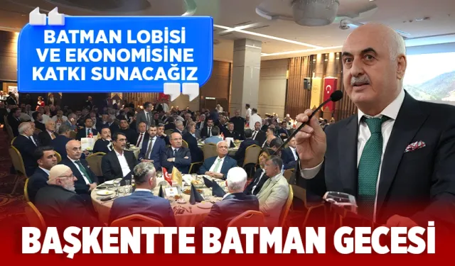 “BATMAN LOBİSİ VE EKONOMİSİNE KATKI SUNACAĞIZ”