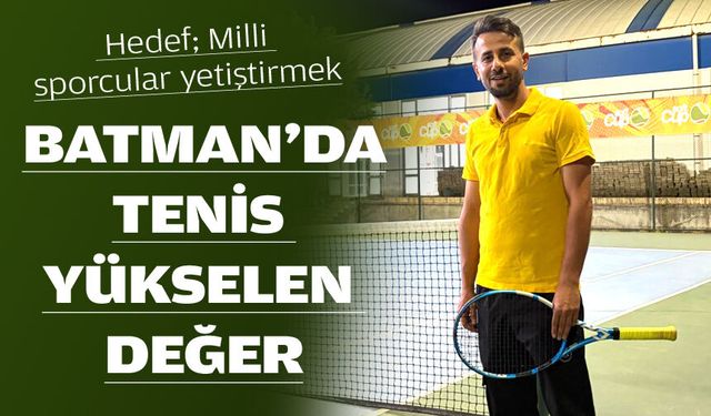 BATMAN’DA TENİS YÜKSELEN DEĞER