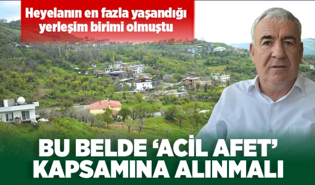 BU BELDE ‘ACİL AFET’ KAPSAMINA ALINMALI