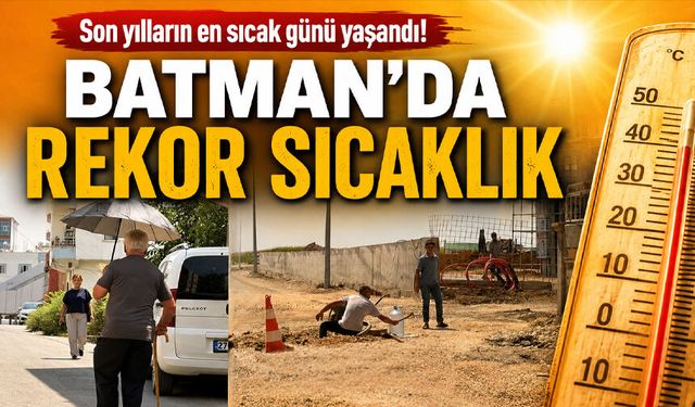 BATMAN’DA REKOR SICAKLIK
