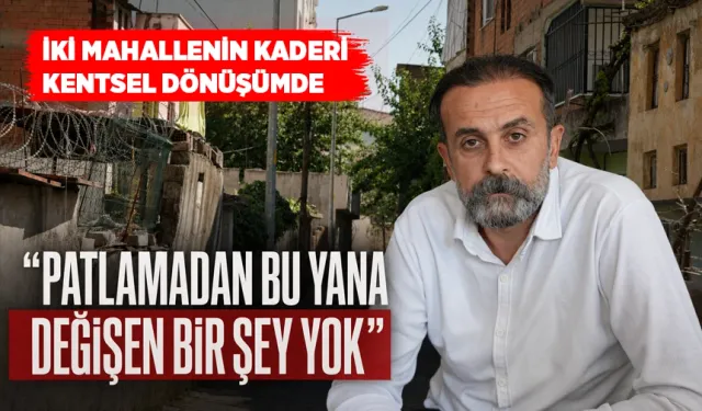 İki mahallenin sakinleri kentsel dönüşümün artık hayata geçirilmesini istiyor