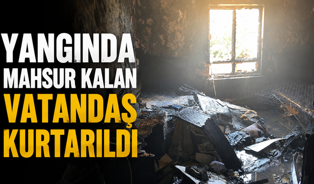 Yangında mahsur kalan vatandaş kurtarıldı
