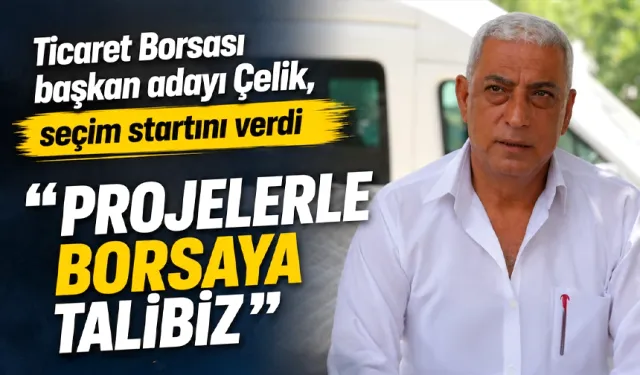 Ticaret Borsası başkan adayı Çelik, seçim startını verdi