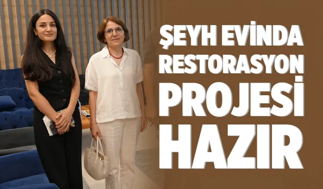 ŞEYH EVİNDA RESTORASYON PROJESİ HAZIR