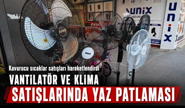 VANTİLATÖR VE KLİMA SATIŞLARINDA YAZ PATLAMASI