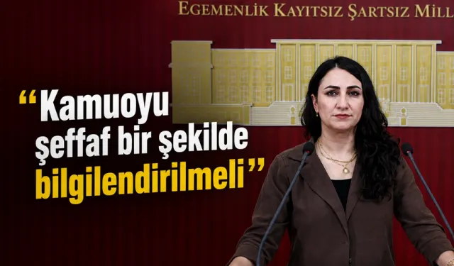 “Kamuoyu şeffaf bir şekilde bilgilendirilmeli”