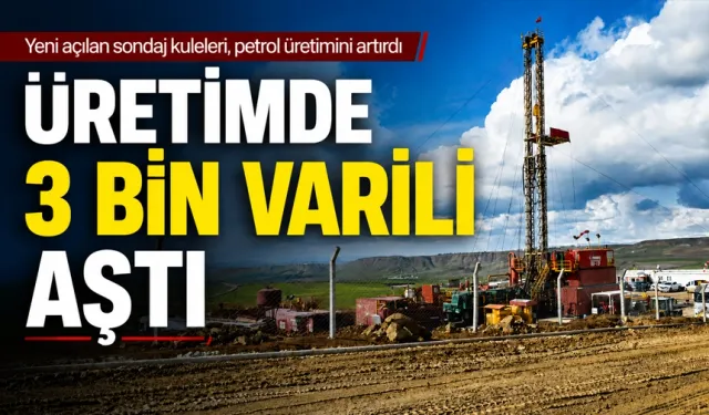 Yeni açılan sondaj kuleleri, petrol üretimini artırdı