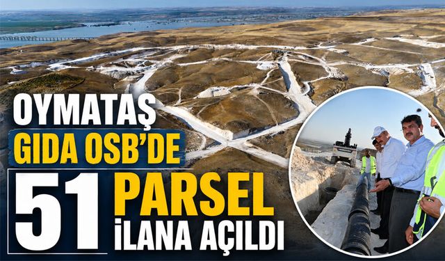 Oymataş Gıda OSB’de 51 parsel ilana açıldı