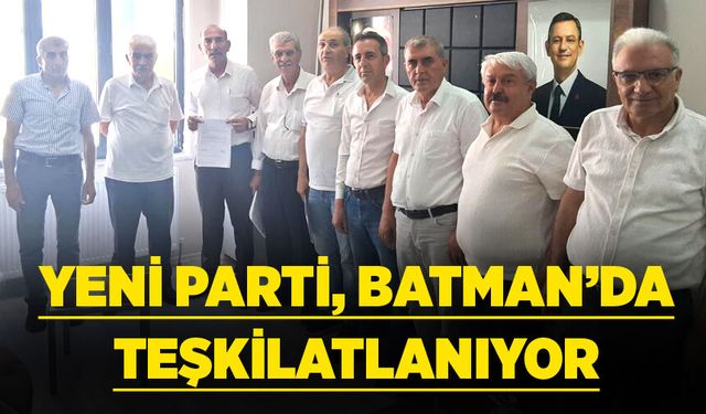 YENİ PARTİ, BATMAN’DA TEŞKİLATLANIYOR