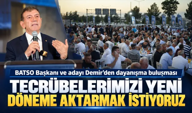 BATSO Başkanı ve adayı Demir’den dayanışma buluşması