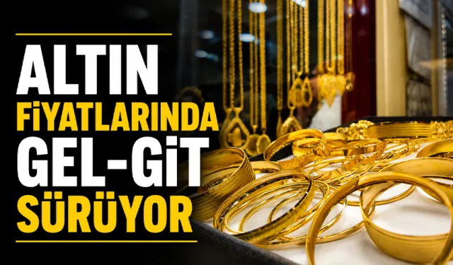 Altın fiyatlarında gel-git sürüyor