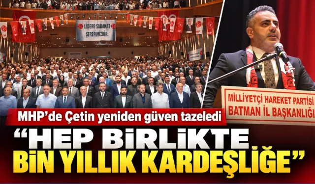 MHP’de Çetin yeniden güven tazeledi