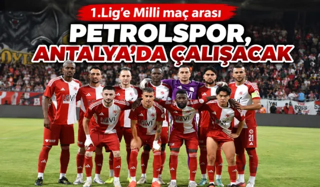 PETROLSPOR, ANTALYA’DA ÇALIŞACAK