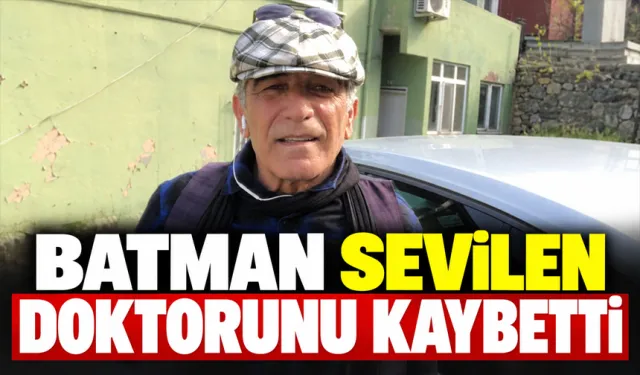 Batman sevilen doktorunu kaybetti