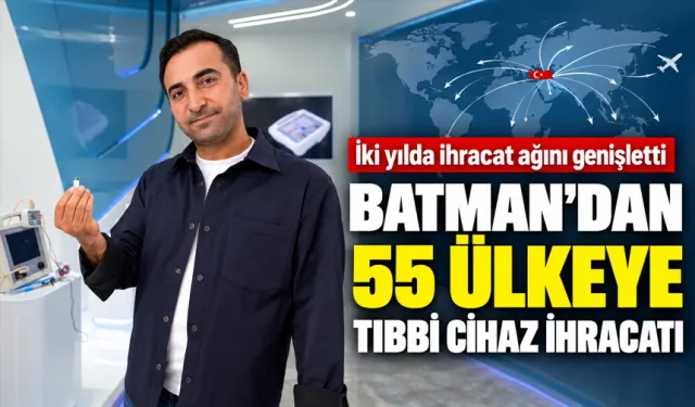 BATMAN’DAN 55 ÜLKEYE TIBBİ CİHAZ İHRACATI