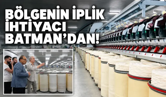 Batman’ın ilk iplik fabrikası tam kapasiteyle üretimde