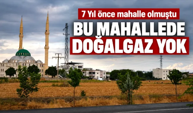 BU MAHALLEDE DOĞALGAZ YOK
