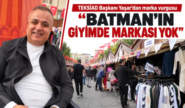 “BATMAN’IN GİYİMDE MARKASI YOK”