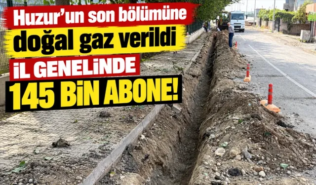 Huzur’un son bölümüne doğal gaz verildi