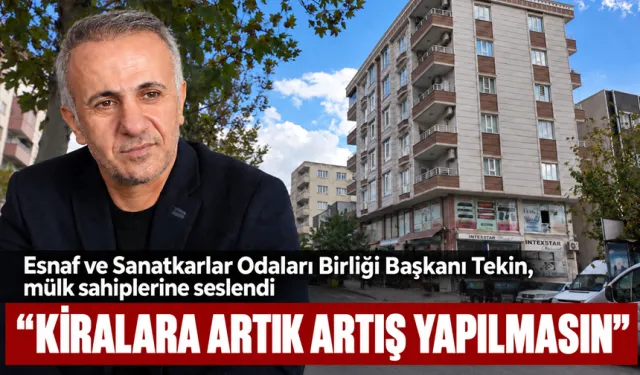 “KİRALARA ARTIK ARTIŞ YAPILMASIN”
