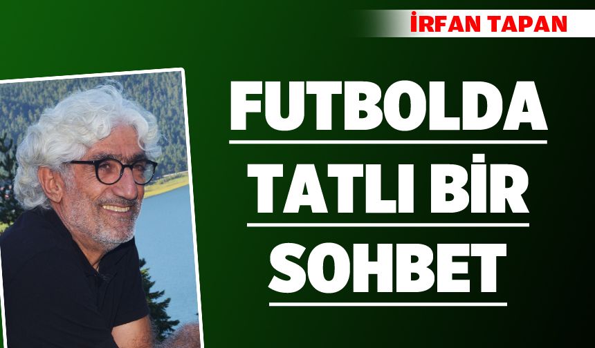 FUTBOLDA TATLI BİR SOHBET