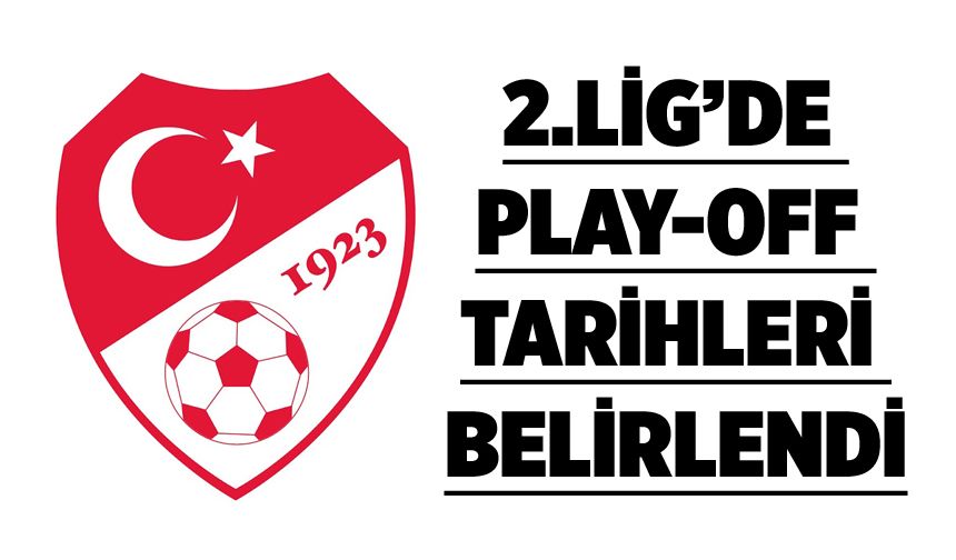 2.LİG’DE PLAY-OFF TARİHLERİ BELİRLENDİ