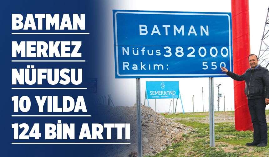 BATMAN MERKEZ NÜFUSU 10 YILDA 124 BİN ARTTI
