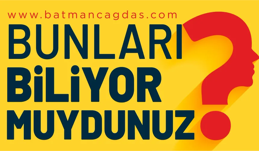 BUNLARI BİLİYOR MUYDUNUZ? (05 HAZİRAN 2026)