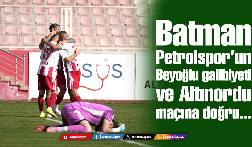 Batman Petrolspor’un Beyoğlu galibiyeti ve Altınordu maçına doğru