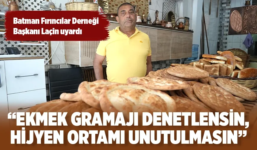 Batman Fırıncılar Derneği Başkanı Laçin uyardı