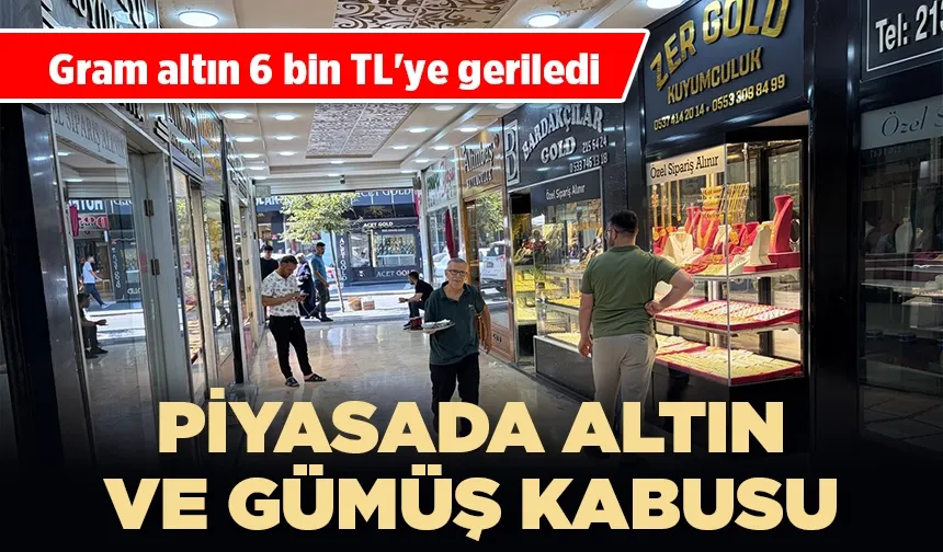 PİYASADA ALTIN VE GÜMÜŞ KABUSU