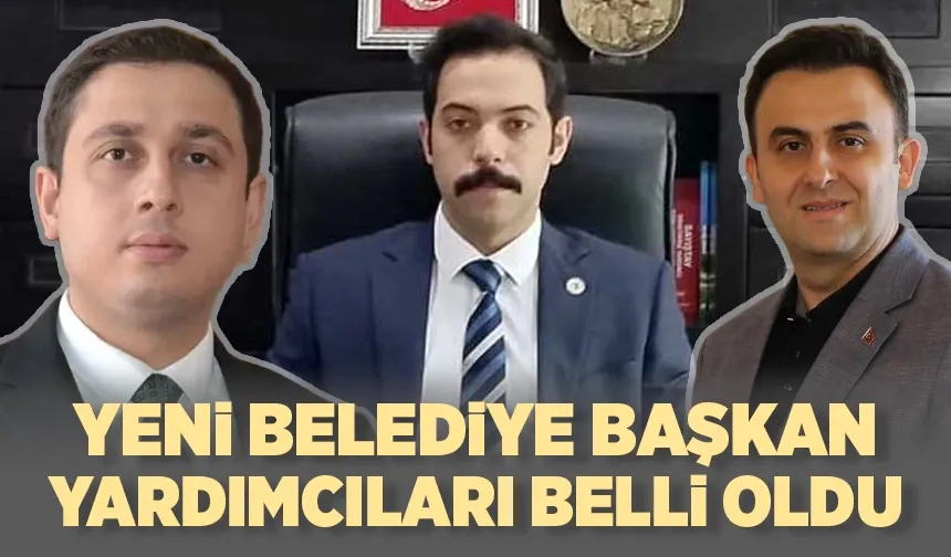 YENİ BELEDİYE BAŞKAN YARDIMCILARI BELLİ OLDU