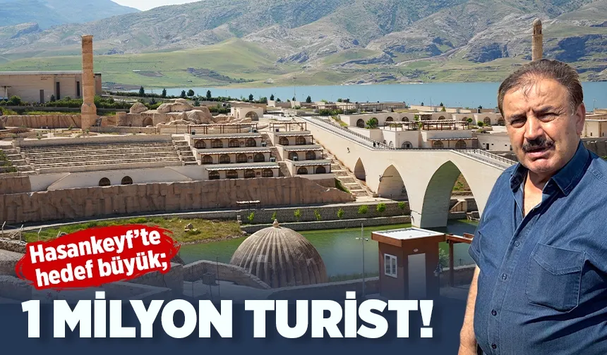 Hasankeyf’te hedef büyük; 1 MİLYON TURİST!