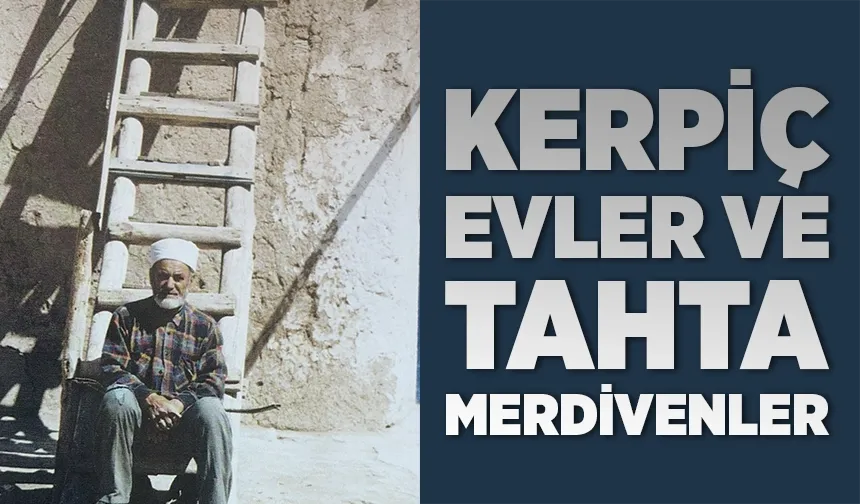 Kerpiç evlerin merdiveni tahtadandı