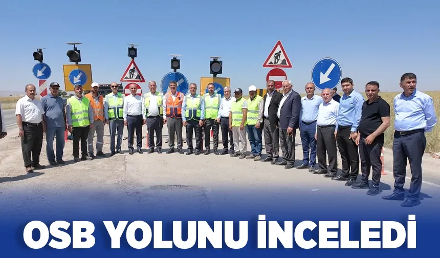 OSB YOLUNU İNCELEDİ